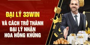 Đại lý 33WIN – Cơ hội hợp tác kinh doanh thu nhập hấp dẫn